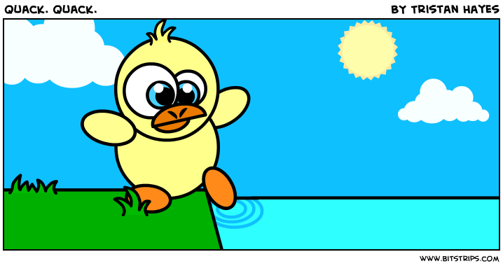Quack. Quack.