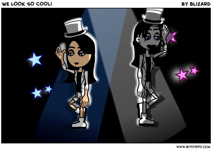 WE LOOK SO COOL!