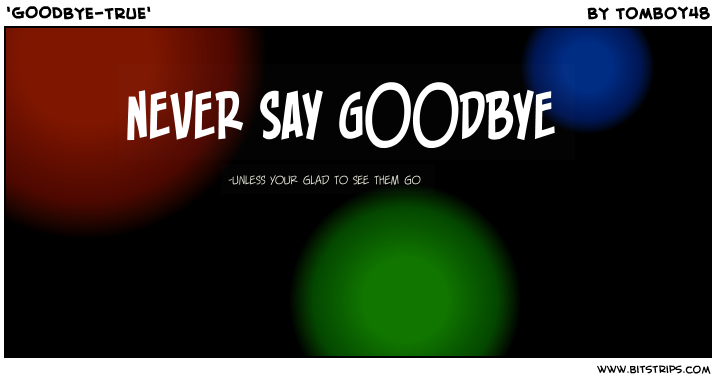 'GOODBYE-TRUE'