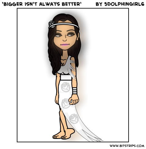 'Bigger isn't always Better'