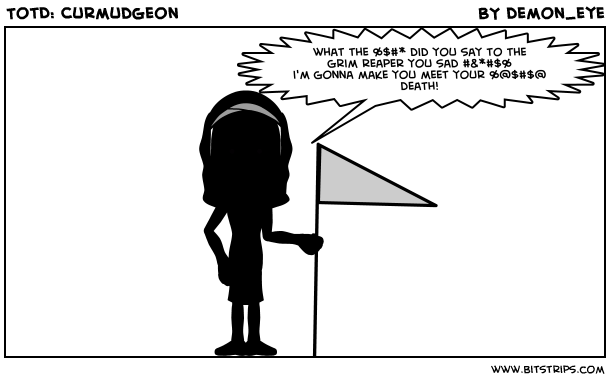 TotD: Curmudgeon