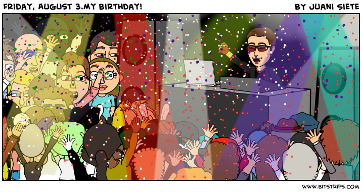 Friday, August 3.My birthday!