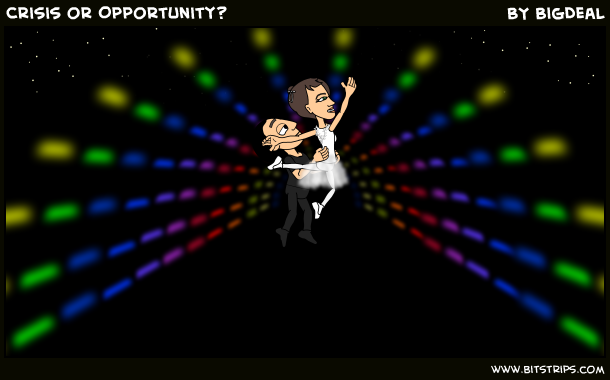 Crisis or Opportunity?