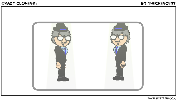 Crazy clones!!!