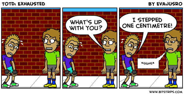TotD: Exhausted