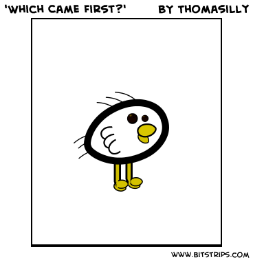 'Which Came First?'