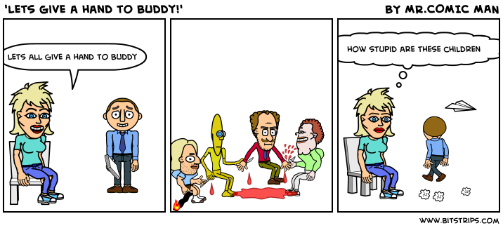 'lets give a hand to buddy!'