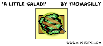 'A Little Salad!'