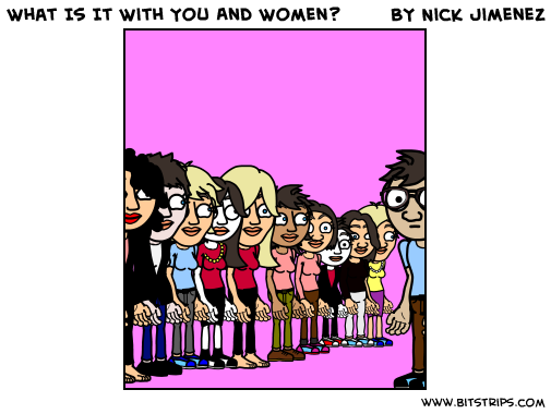 What Is It With You And Women?
