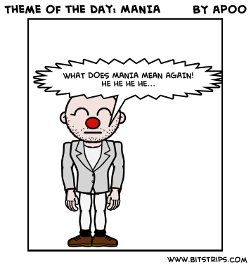 Theme of the day: MANIA