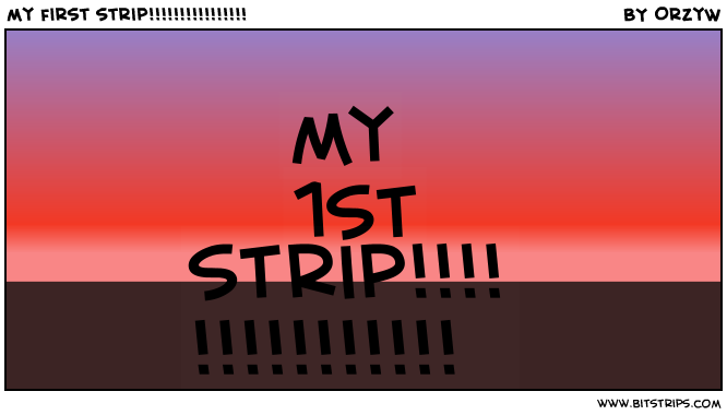 my first strip!!!!!!!!!!!!!!!!