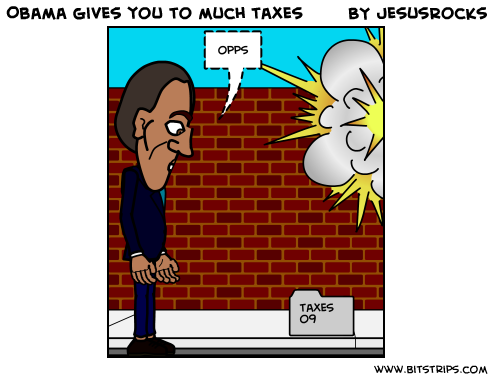 Obama gives you to much taxes