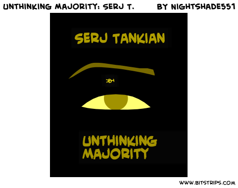 Unthinking Majority: Serj T.