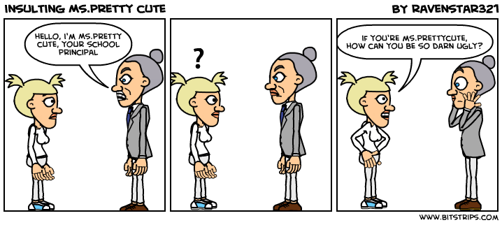 insulting Ms.pretty cute
