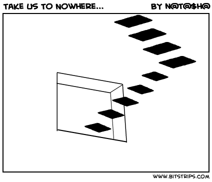 Take Us To Nowhere...