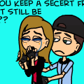 how can you keep a secert from a friend...but stil