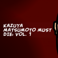 Kazuya Matsumoto Must Die: Vol. 1