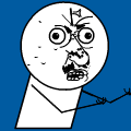 The "Y U NO" Guy