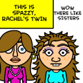 SPAZZY IS RACHEL'S TWIN