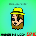 Makes Me Look Epic