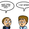 Do you get bored?