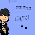 Teh Friend Quiz1!!1!