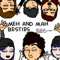 MEH AND MAH BESTIES! 