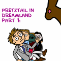 Pretztail in Dreamland