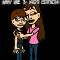 Why Me 3- Kids Edition
