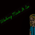 ~Wishing Made It So~