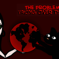 The Problems in Taking over the World...