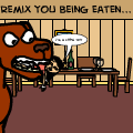REMIX YOU BEING EATEN...