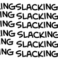 Theme of the Day: SLACKING