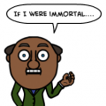 ...immortal...