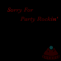 Sorry For Party Rockin'