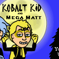 Kobalt Kid & Mega Matt