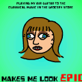 Makes Me Look Epic