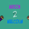 Mason v.s. Malcolm 2