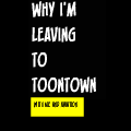 Why I'm Leaving to Toontown