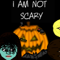 I AM NOT SCARY