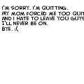 Quitting.