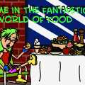 ME: In the fantastical world of FOOD!