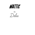 Mattie vs Delou®