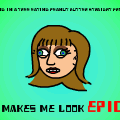 Makes Me Look Epic