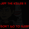 Jeff the Killer II: Don't Go To Sleep