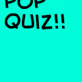 pop quiz!!