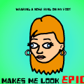 Makes Me Look Epic