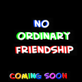 No Ordinary FriendShip