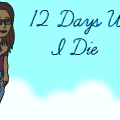 12 Days Until I Die (ON HOLD)