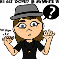 When I get Bored in my White Void.